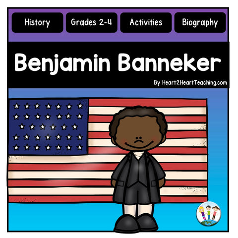 The Life Story Of Benjamin Banneker Activity Pack – Heart 2 Heart Teaching